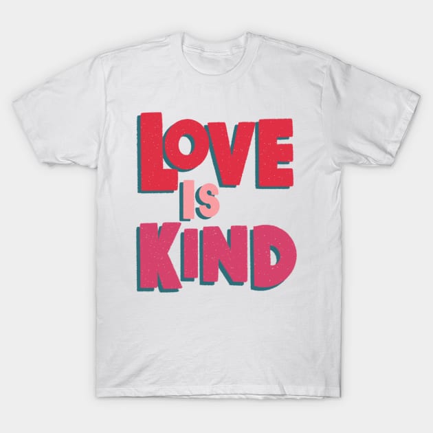 Love is Kind T-Shirt by EV Visuals